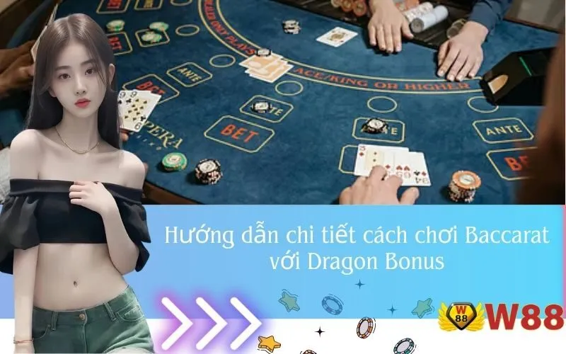 Hướng dẫn chi tiết cách chơi Baccarat với Dragon Bonus