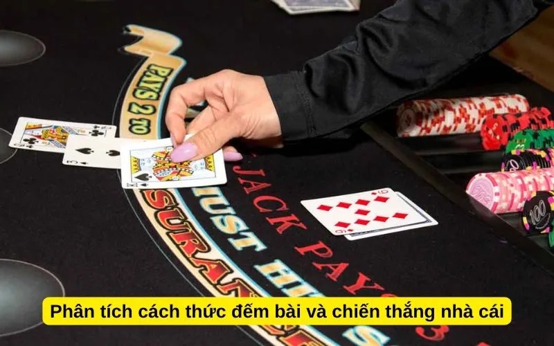 Phân tích cách thức đếm bài và chiến thắng nhà cái